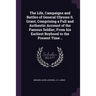 The Life, Campaigns and Battles of General Ulysses S. Grant, Comprising a Full and Authentic Account of the Famous Soldier, From his Earliest Boyhood