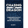 Chasing The Dragon: A Former Narcotics Detective's Journey Through Drug Addiction, Prison, and Recovery
