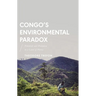Congo's Environmental Paradox: Potential and Predation in a Land of Plenty