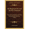 The Bhagavad Gita And The New Testament: The Internal Relations Of Their Fundamental Doctrines (1907)