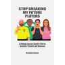 Stop Breaking My Future Players: A College Coach's Plea to Coaches, Parents and Referees