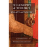 Philosophy and Theurgy in Late Antiquity