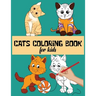 Cats Coloring Book For Kids: Funny and Stress Relief Cats Designs To Color For Kids and Toddlers