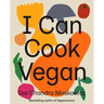 I Can Cook Vegan: A Plant-Based Cookbook