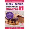 Clean Eating: Anti-Inflammatory Breakfast Recipes: 50+ Anti Inflammation Diet & Clean Eating Recipes To Reduce Pain And Restore Health