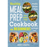 Healthy Meal Prep Cookbook for Beginners: Weekly Recipe Plans for a Healthy Living and Weight Loss