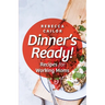 Dinner's Ready! Recipes for Working Moms
