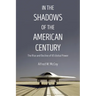 In the Shadows of the American Century: The Rise and Decline of US Global Power