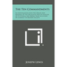 The Ten Commandments: An Investigation Into the Origin and Meaning of the Decalogue and an Analysis of Its Ethical and Moral Value as a Code