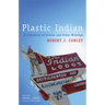 Plastic Indian: A Collection of Stories and Other Writings Volume 71