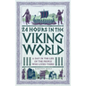 24 Hours in the Viking World: A Day in the Life of the People Who Lived There
