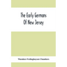 The Early Germans Of New Jersey: Their History, Churches, And Genealogies