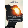 Breaking Through Executive Dysfunction: Strategies for Patients with Complex Trauma and ADHD