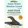Asian Water Monitor Lizard as Pet: The Ultimate Guide to Asian Water Monitor Lizard Care, Cost, Feeding, Interaction, Grooming, Health Training and Mo
