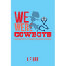We Were Cowboys: (A Memoir of a Physician's Surgical Training)