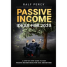 Passive Income Ideas For 2020: A Step by Step Guide to Easy Passive Income Ideas For 2020 and Beyond.