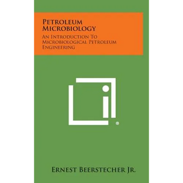 Petroleum Microbiology: An Introduction to Microbiological Petroleum Engineering