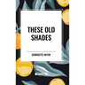 These Old Shades