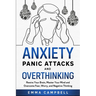 Anxiety, Panic Attacks and Overthinking: Rewire Your Brain, Master Your Mind and Overcome Fear, Worry, and Negative Thinking