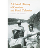 A Global History of Convicts and Penal Colonies