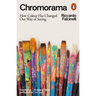 Chromorama: How Colour Changed Our Way of Seeing