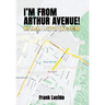 I'm From Arthur Avenue!: My Bronx Boyhood and Beyond