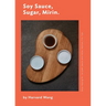 Soy Sauce, Sugar, Mirin: Stop Paying for Teriyaki Sauce and Other Kitchen Pro Tips.