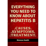 Everything you need to know about Hepatitis B: Causes, Symptoms, Treatment