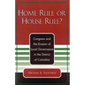 Home Rule or House Rule?: Congress and the Erosion of Local Governance in the District of Columbia