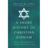 A Short History of Christian Zionism: From the Reformation to the Twenty-First Century