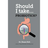 Should I Take Probiotics?