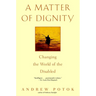 A Matter of Dignity: Changing the World of the Disabled