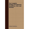 The Complete Writings Of Nathaniel Hawthorne; Tales and Sketches