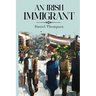 An Irish Immigrant: Book Two - The End of the Beginning