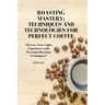 Roasting Mastery: Techniques and Technologies for Perfect Coffee: "Elevate Your Coffee Experience with Precision Roasting Techniques!"