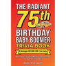 The Radiant 75th Birthday Baby Boomer Trivia Book: A Nostalgic Gift with 350+ Fun Facts, Brain Teasers, Quizzes and Memory Lane Challenges for Seventy