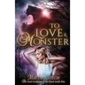 To Love a Monster: Contemporary-paranormal retelling of Beauty and The Beast.