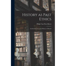History as Past Ethics; an Introduction to the History of Morals