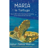 Maria la Tortuga: How a Little Turtle Finds Hope & Friendship in Our Ocean and You Can Too!