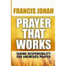 Prayer That Works: Taking Responsibility For Answered Prayer