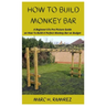 How to Build Monkey Bar: A Beginner'sTo Pro Picture Guide on How To Build A Perfect Monkey Bar on Budget
