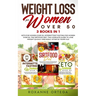 Weight Loss for Women Over 50: 3 Books in 1: Keto for Women Over 50, Intermittent Fasting for Women Over 50, The Sirtfood Diet. The Complete Guide to