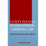 Guilty Pleas in International Criminal Law: Constructing a Restorative Justice Approach