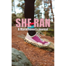 She Ran: A Marathoner's Journal
