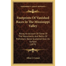 Footprints Of Vanished Races In The Mississippi Valley: Being An Account Of Some Of The Monuments And Relics Of Prehistoric Races Scattered Over Its S