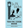Ten P.M. Cook Book