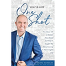 You've Got One Shot: The Story Of A Stolen Heartbeat & What It Taught Me About Living A Meaningful Life