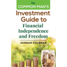 The Common Man's Investment Guide To Financial Independence and Freedom