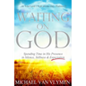 Waiting on God: Spending Time in His Presence in Silence, Stillness & Expectation