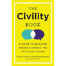 The Civility Book: A Guide to Building Bridges Across the Political Divide